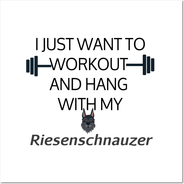 I Just Want To Workout And Hang Out With My Riesenschnauzer, Lose Weight, Dog Lovers Wall Art by StrompTees